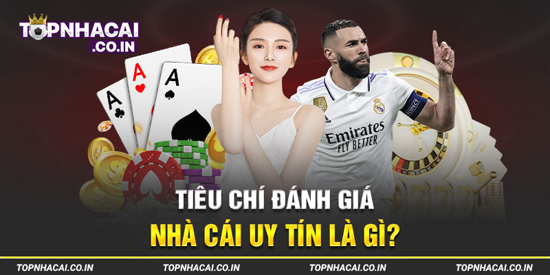 Lựa chọn nhà cái uy tín dựa trên những tiêu chí nào?